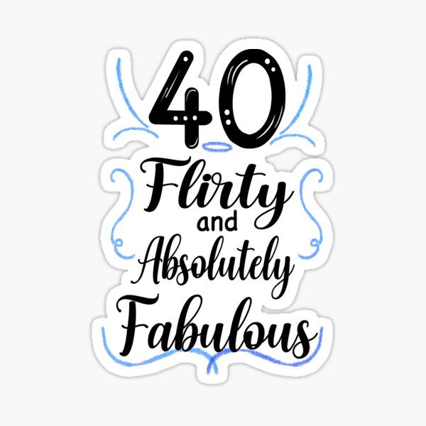 "40 and Flirty"