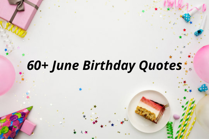 60+ Meaningful and Heartfelt June Birthday Quotes