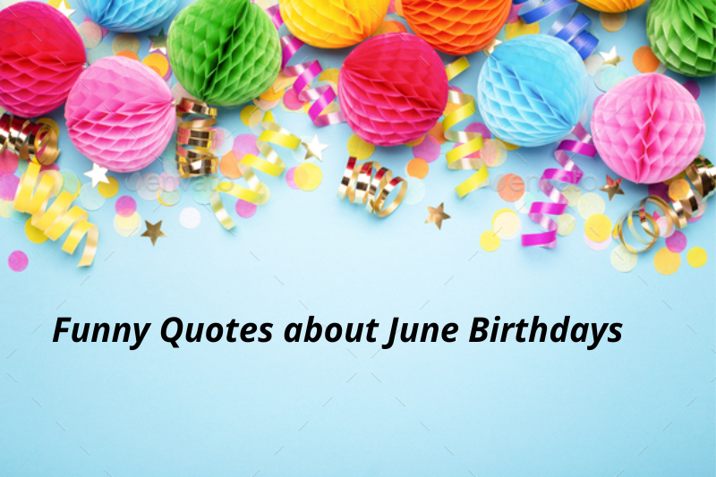 Funny quotes for june birthdays