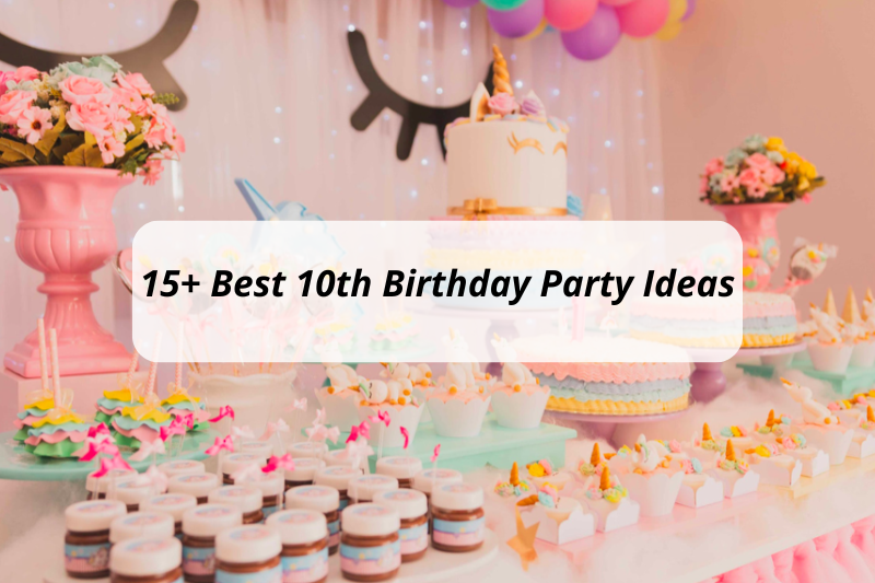 15+ Best 10th Birthday Party Ideas