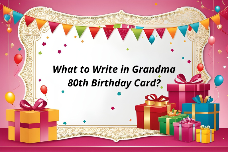 What to Write in Grandma 80th Birthday Card?
